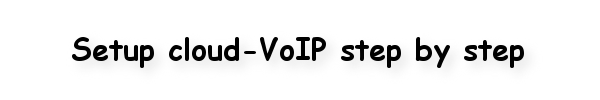 Setup cloud-VoIP step by step